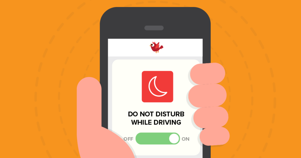 Put your phone on “Do Not Disturb While Driving” Mode!